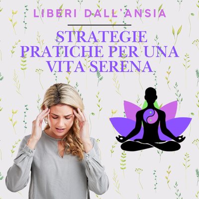 Liberi dall'Ansia: Strategie Pratiche per una Vita Serena