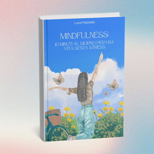 Mindfulness: dieci minuti al giorno per una vita senza stress